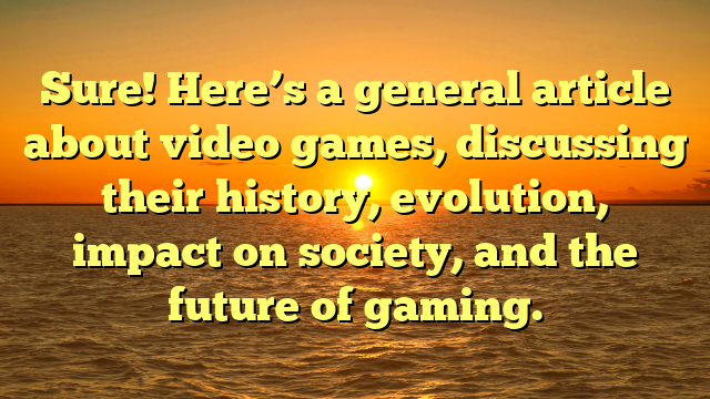 The World of Video Games: An Evolution of Entertainment